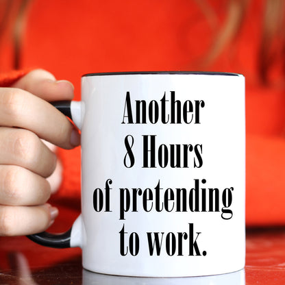 Another 8 hours of pretending to work - Office Mug