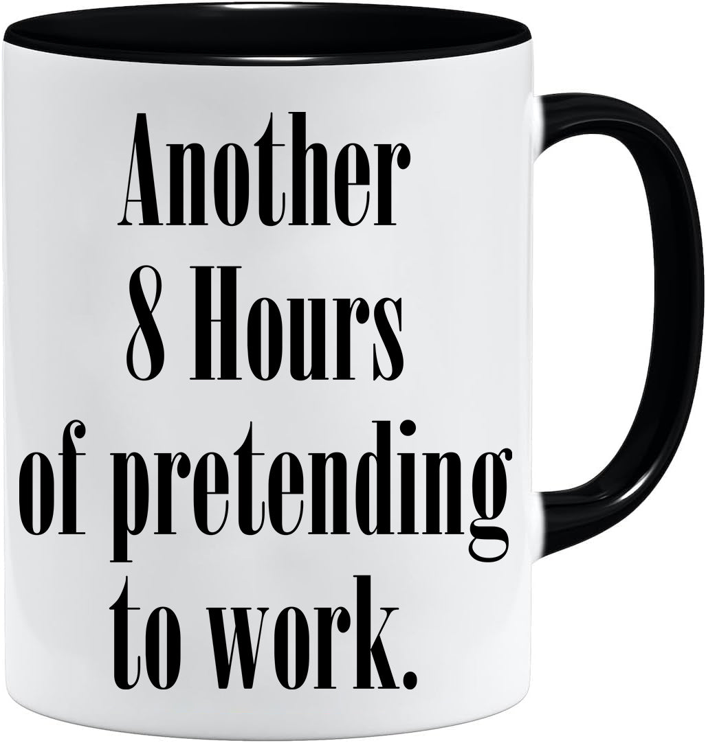Another 8 hours of pretending to work mug – 11oz ceramic mug on a plain white background