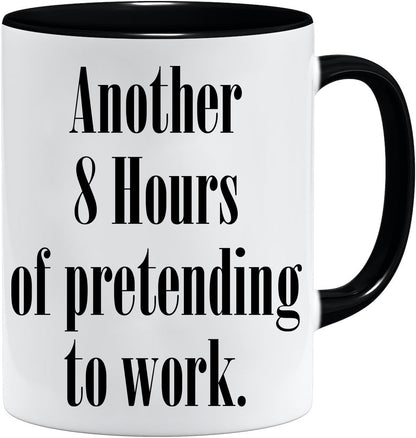 Another 8 hours of pretending to work mug – 11oz ceramic mug on a plain white background