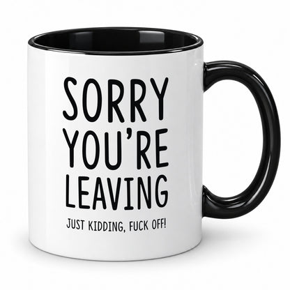 Sorry You’re Leaving Mug – Rude Funny Leaving Gift
