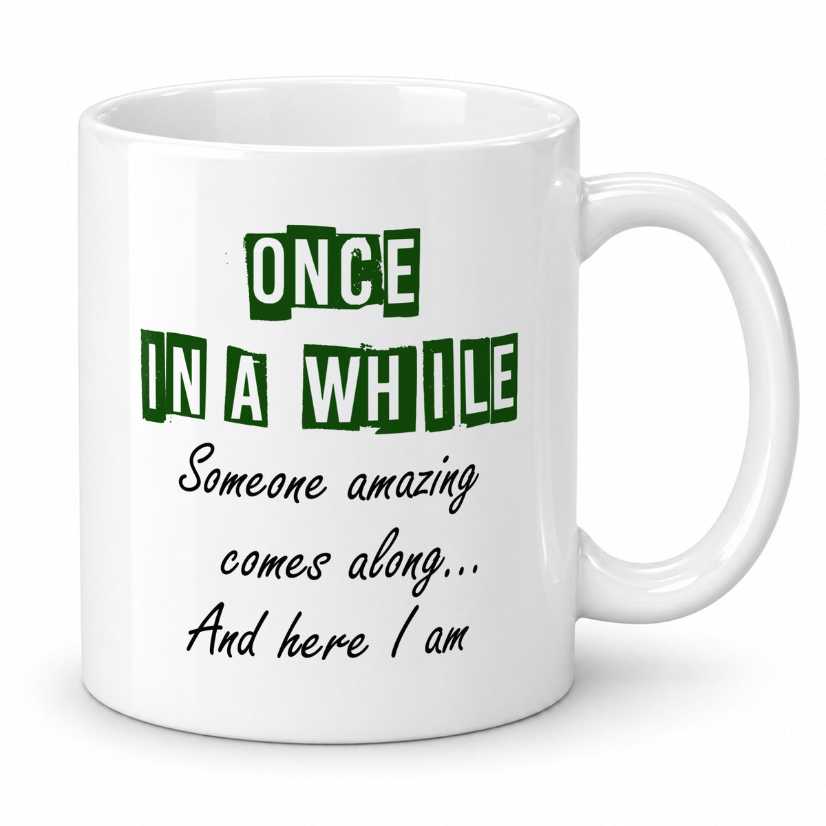 Once in a While Someone Amazing Comes Along Mug – Funny Gift for Yourself