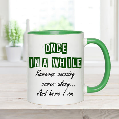 Once in a while mug – 11oz ceramic mug