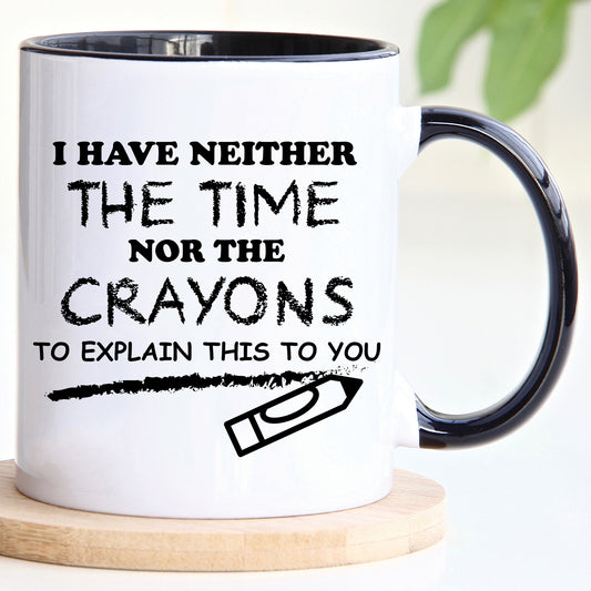 Neither the time nor Crayons mug – 11oz ceramic mug