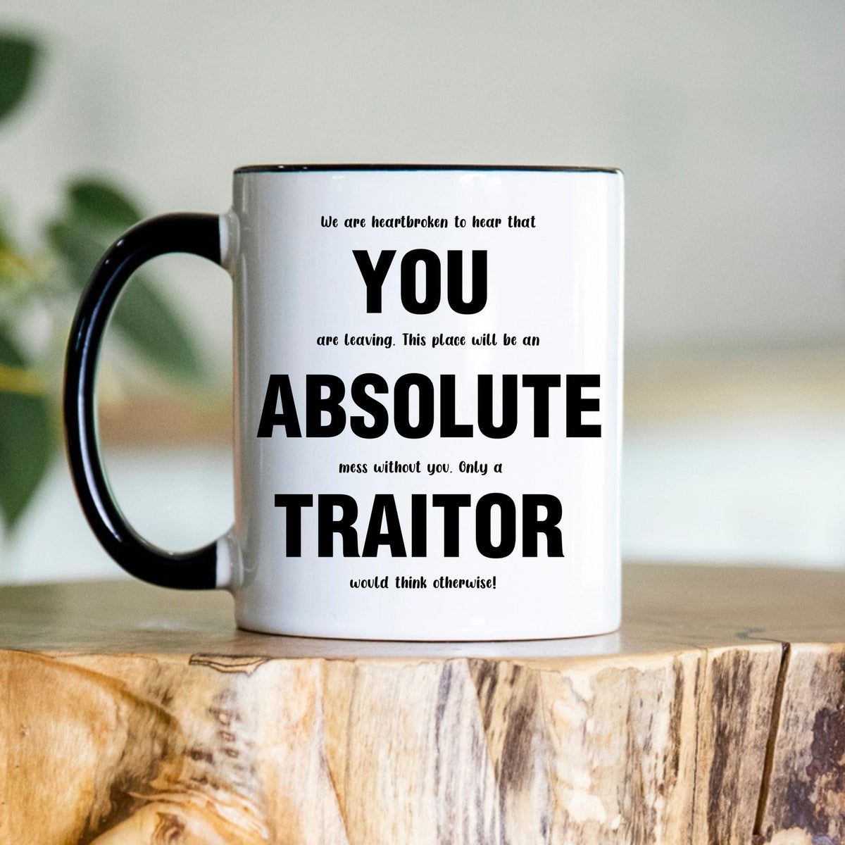 You Absolute Traitor Leaving Mug