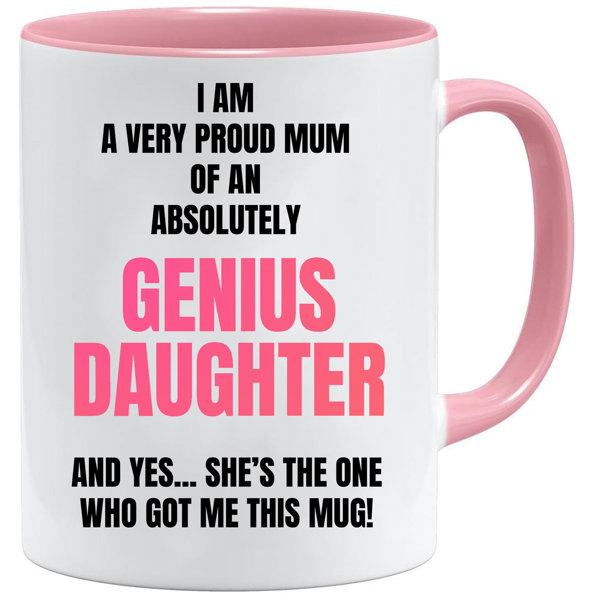 Proud Mum of a Genius Daughter Mug