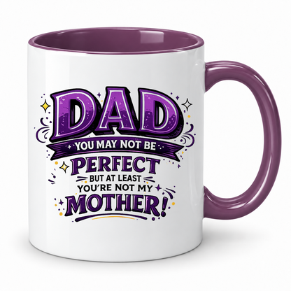 Dad You Are Not My Mother Mug – 11oz ceramic mug on a plain white background