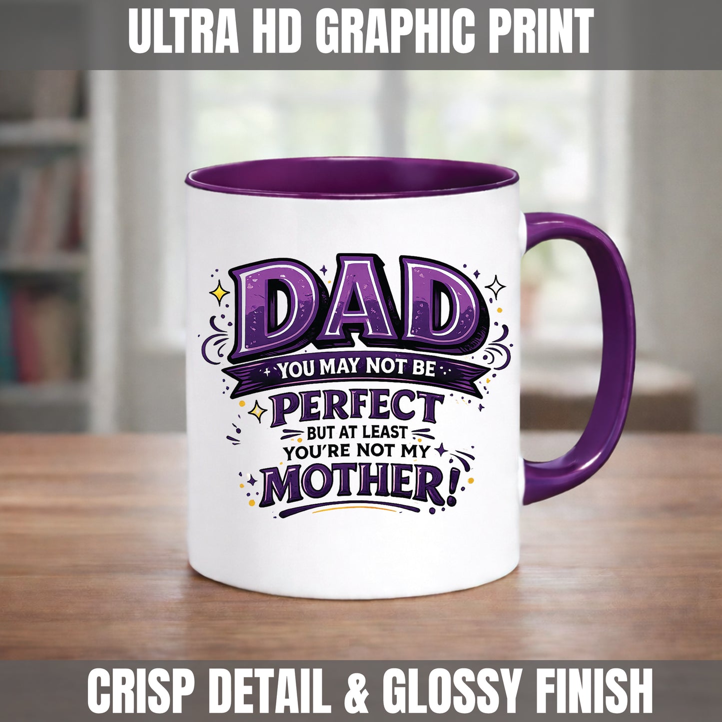 Funny Dad Mug | Dad You May Not Be Perfect But At Least You're Not My Mother | Humorous Father's Day Coffee Mug