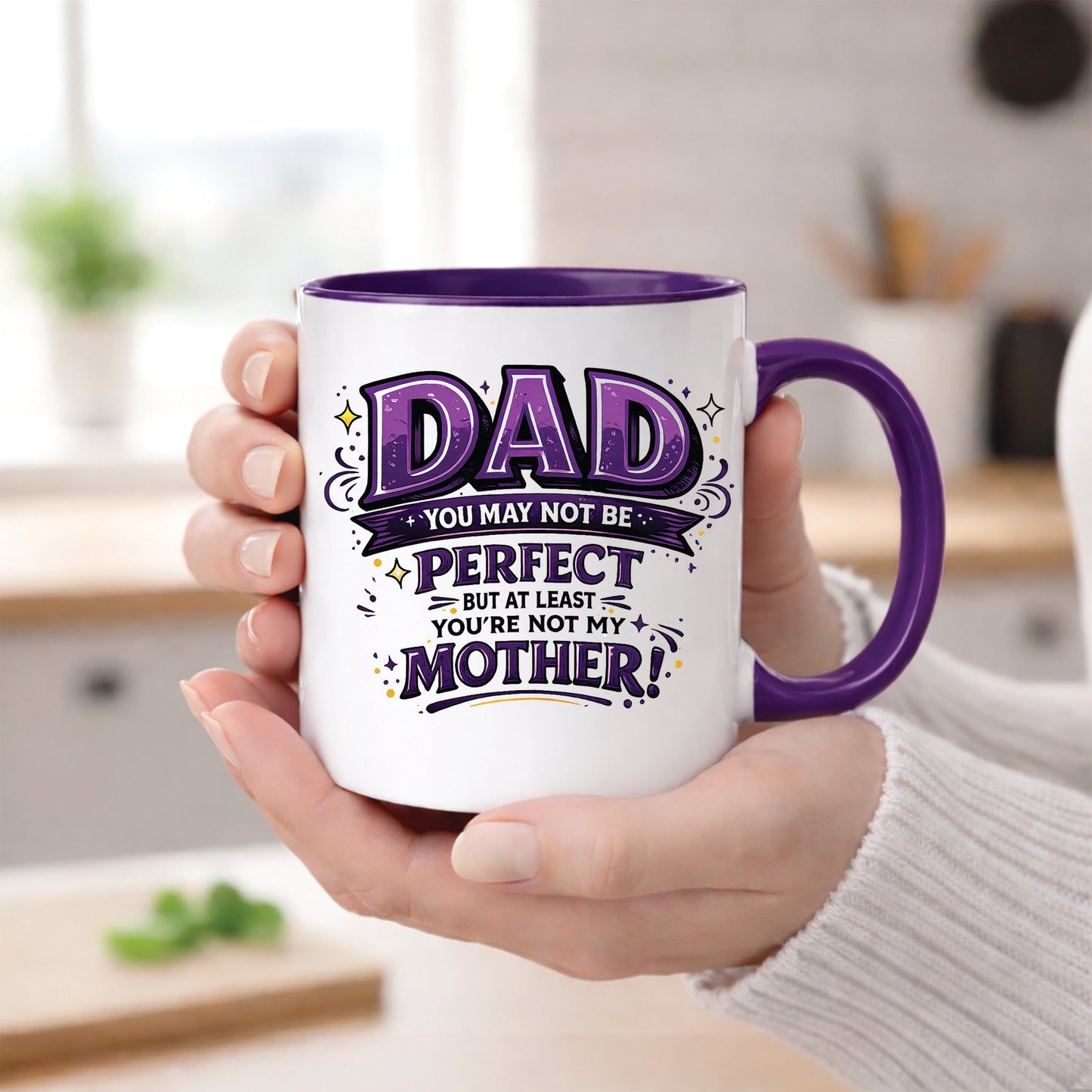Funny Dad Mug | Dad You May Not Be Perfect But At Least You're Not My Mother | Humorous Father's Day Coffee Mug