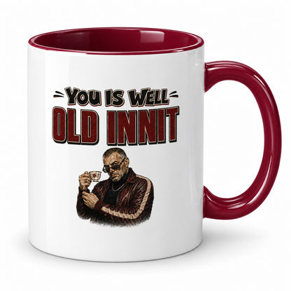 You Is Well Old Mug – Funny Birthday Gift