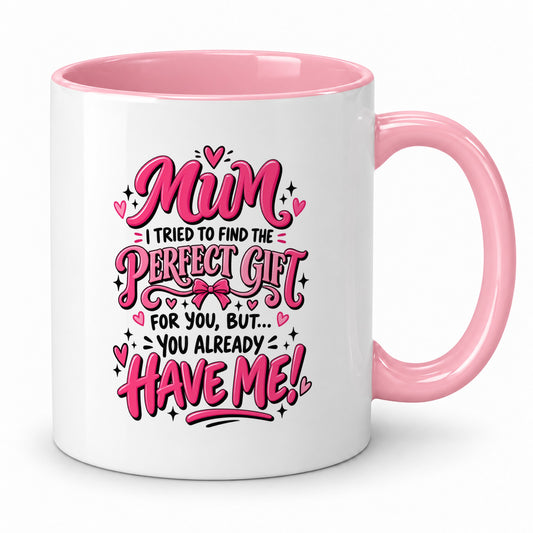Mum You Already Have Me Mug | Funny Gift for Mum from Son or Daughter