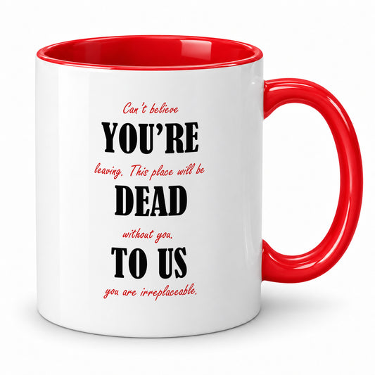 You’re Dead to Us Mug – Funny Leaving Gift