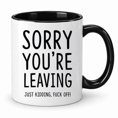 Sorry You’re Leaving Mug – Rude Funny Leaving Gift