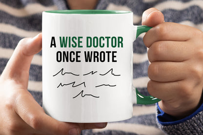 A wise doctor one wrote - Doctor Mug